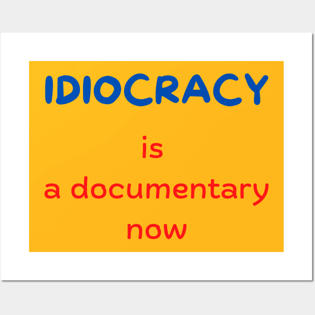 Idiocracy is a documentary now Wall Art by Hoydens R Us